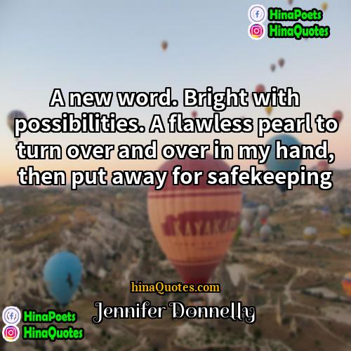 Jennifer Donnelly Quotes | A new word. Bright with possibilities. A